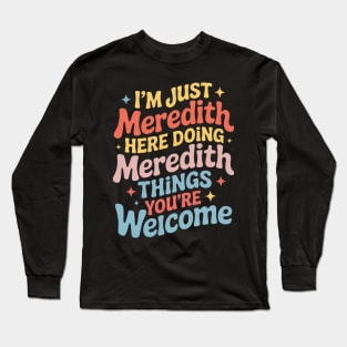 I'm Just Meredith Doing Meredith Things Long Sleeve T-Shirt